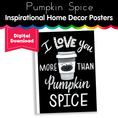Load image into Gallery viewer, 'I love you more than Pumpkin Spice' Printable Poster