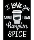 Load image into Gallery viewer, 'I love you more than Pumpkin Spice' Printable Poster