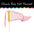 Load image into Gallery viewer, Ghouls Rule Felt Pennant
